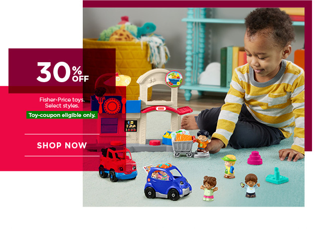 30% off Fisher-Price toys. Select styles. Toy-coupon eligible only. Shop now.