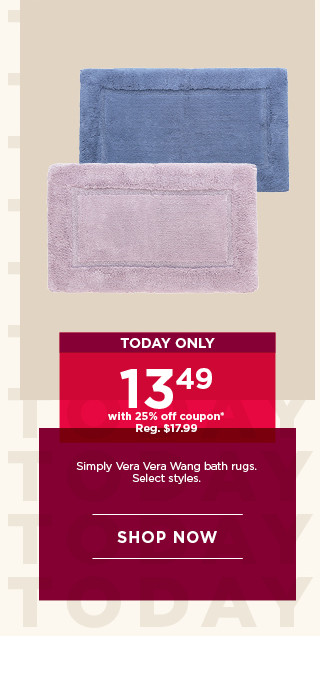 Today only. 13.49 with 25% off coupon Simply Vera Vera Wang bath rugs. Select styles. Shop now.