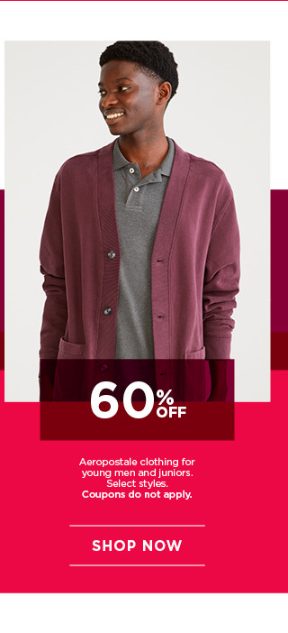 60% off aeropostale clothing for young men and juniors. select styles. coupons do not apply. shop now. 