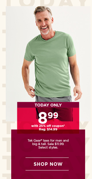 today only 8.99 with 25% off coupon on tek gear tees for men and big and tall. select styles. shop now.