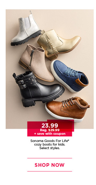 23.99 plus save with coupon on sonoma goods for life boots for kids. select styles. shop now.