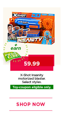 59.99 X-Shot Insanity motorized blaster. Select styles. Toy-coupon eligible only. Shop now.