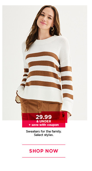 $29.99 and under plus save with coupon sweaters for the family. select styles. shop now. 