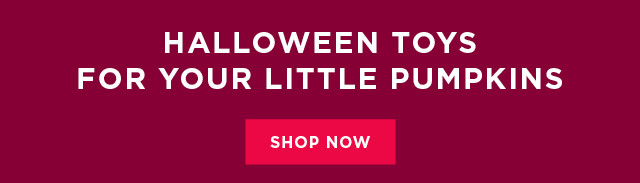 Halloween toys for your little pumpkins. Shop now.