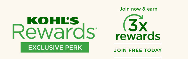 kohl's rewards exclusive perk. join now and earn 3 times rewards. join free today.