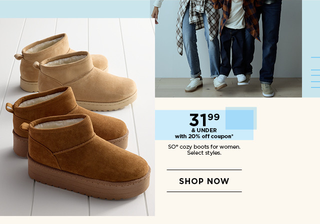 31.99 and under with 20% off coupon on so cozy boots for women. select styles.