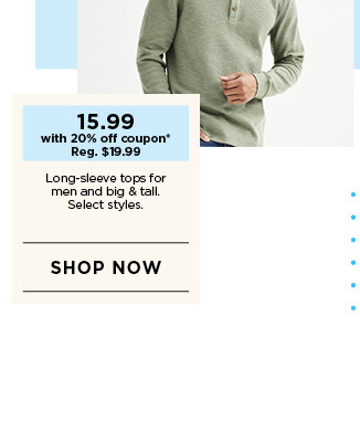 15.99 with 20% off coupon on long sleeve tops for men and big and tall. select styles. shop now.