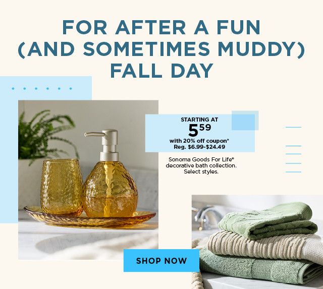 Starting 5.59 with 20% off coupon Sonoma Goods For Life decorative bath collection. Select styles. Shop now.