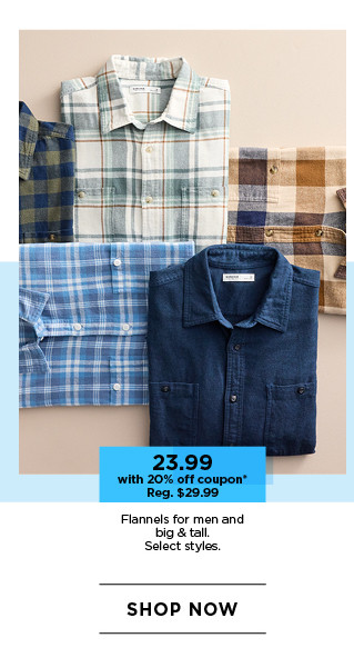 23.99 with 20% off coupon on flannels for men and big and tall. select styles. shop now.