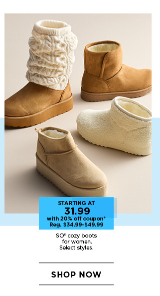 starting at 31.99 with 20% off coupon on so cozy boots for women. select styles. shop now.