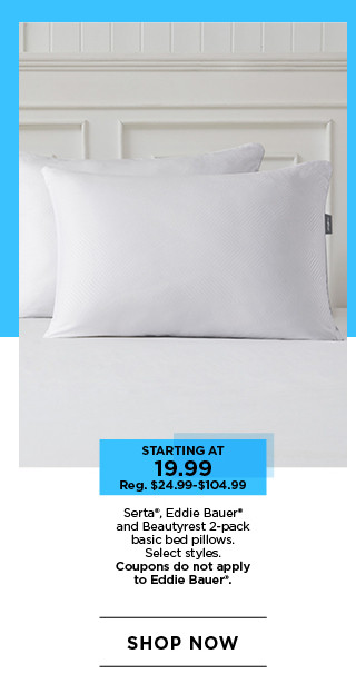 Starting at 19.99 Serta, Eddie Bauer and Beautyrest 2-pack basic bed pillows. Select styles. Coupons do not apply to Eddie Bauer. Shop now.