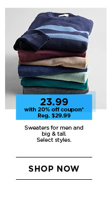 23.99 with 20% off coupon on sweaters for men and big and tall. select styles. shop now.