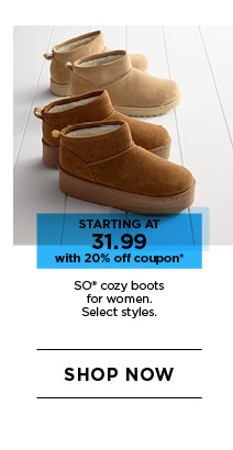 starting at 31.99 with 20% off coupon on so cozy boots for women. select styles. shop now.