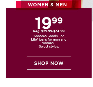 $19.99 sonoma goods for life jeans for men and women. select styles. shop now. 