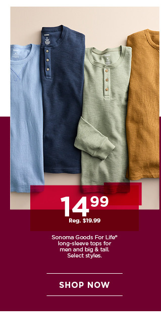 14.99 sonoma goods for life long sleeve tops for men and big and tall. select styles. shop now.