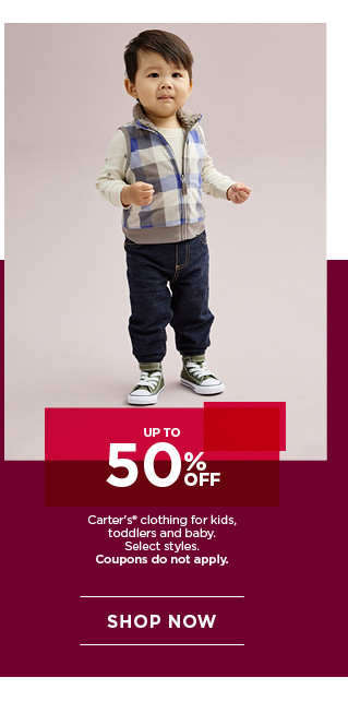 up to 50% off carters clothing for kids, toddlers and baby. select styles. coupons do not apply. shop now.