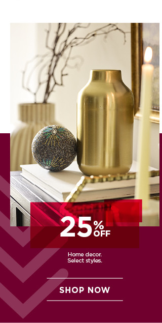 25% off home decor. Select styles. Shop now.