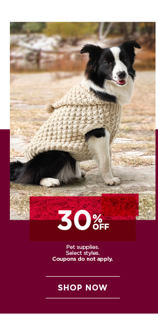 30% off pet supplies. Select styles. Coupons do not apply. Shop now.