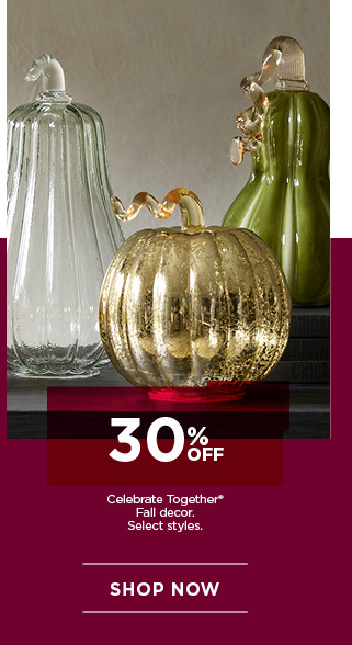 30% off Celebrate Together Fall decor. Select styles. Shop now.