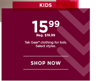 15.99 tek gear clothing for kids. select styles. shop now.