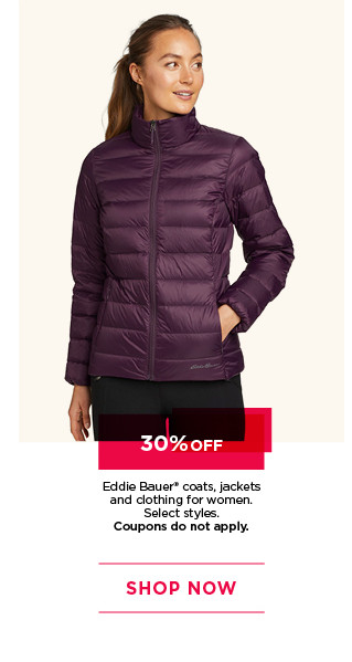 30% off eddie bauer coats, jackets and clothing for women. select styles. coupons do not apply. shop now. 