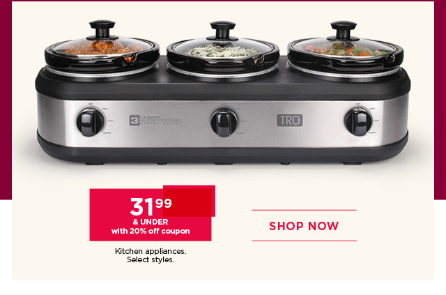 31.99 and under with 20% off coupon kitchen appliances. Select styles. Shop now.