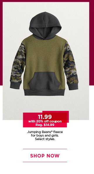 11.99 with 20% off coupon on jumping beans fleece for boys and girls. select styles. shop now.