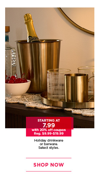 Starting at 7.99 with 20% off coupon holiday drinkware or barware. Select styles. Shop now.