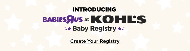 Introducing Babies R Us at Kohl's baby registry. Create your registry.