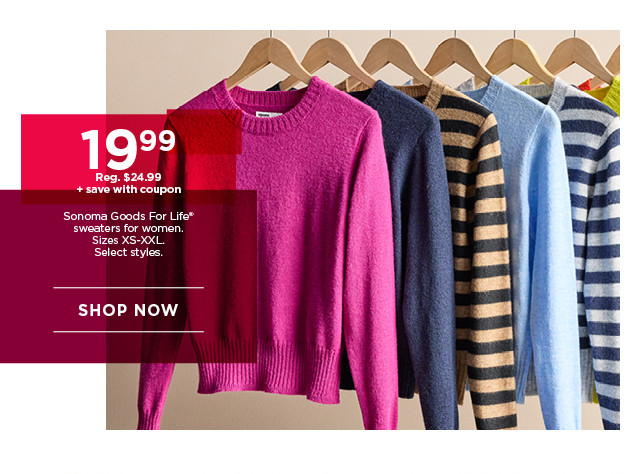 $19.99 plus save with coupon sonoma goods for life sweaters for women. select styles. shop now. 