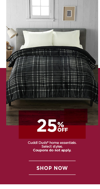 25% off Cuddl Duds home essentials. Select styles. Coupons do not apply. Shop now.