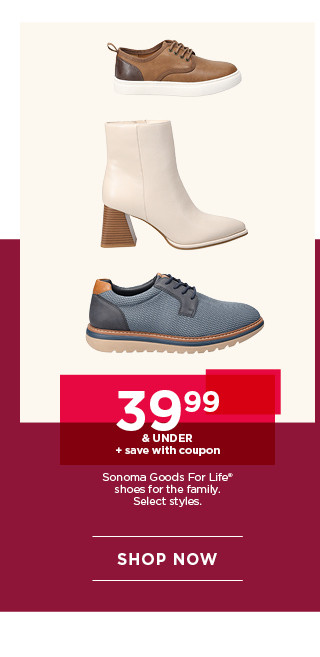 39.99 and under plus save with coupon on sonoma goods for life shoes for the family. select styles. shop now.