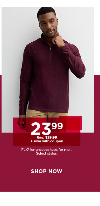 23.99 plus save with coupon on FLX long sleeve tops for men. select styles. shop now.