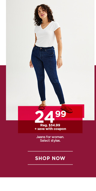 $24.99 plus save with coupon jeans for women. select styles. shop now. 