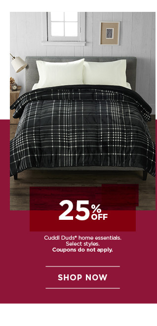 25% off Cuddl Duds home essentials. Select styles. Coupons do not apply. Shop now.