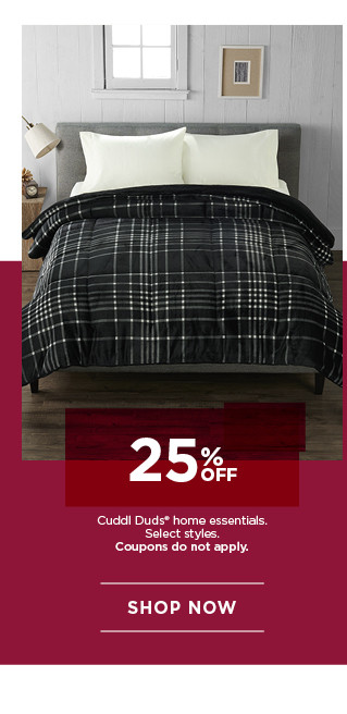 25% off Cuddl Duds home essentials. Select styles. Coupons do not apply. Shop now.