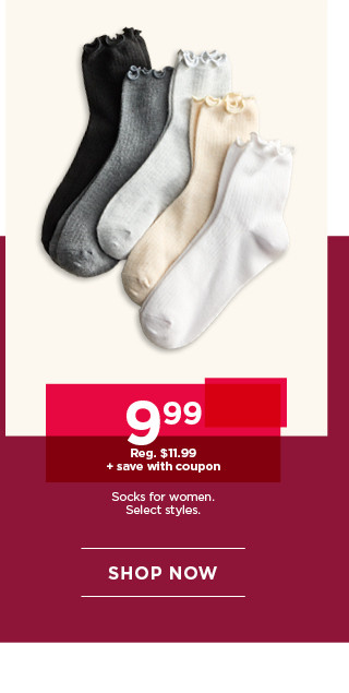 $9.99 plus save with coupon socks for women. select styles. shop now. 