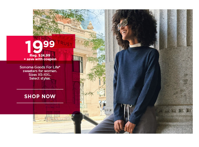 $19.99 plus save with coupon sonoma goods for life sweaters for women. select styles. shop now. 