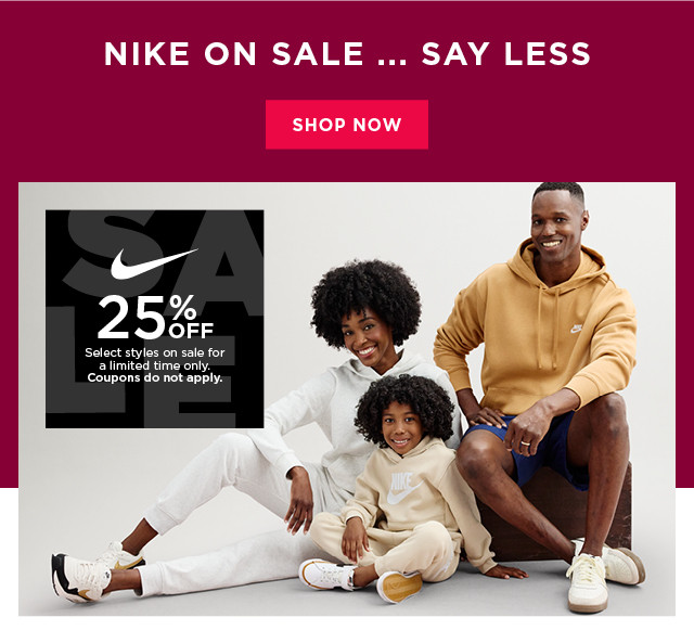 25% off nike select styles on sale for a limited time only. coupons do not apply. shop now. 