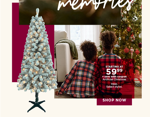 Starting at 47.99 with 20% off coupon artificial Christmas trees. Select styles. Shop now.