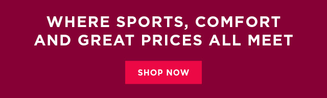 where sports, comfort and savings all meet. shop now.