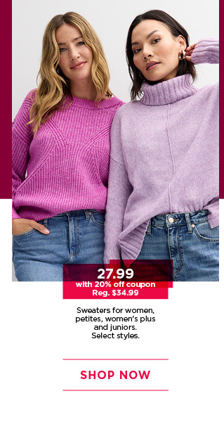 $27.99 with 20% off coupon sweaters for women. select styles. shop now. 