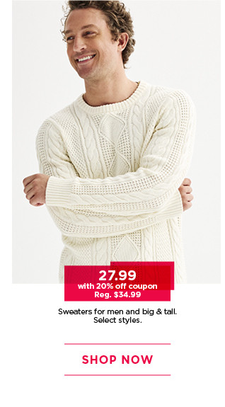 27.99 with 20% off coupon on sweaters for men and big and tall. select styles. shop now.