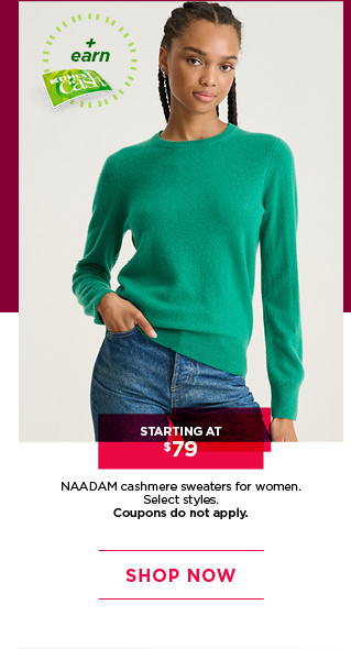 starting at $79 naadam cashmere sweaters for women. select styles. coupons do not apply. shop now. 