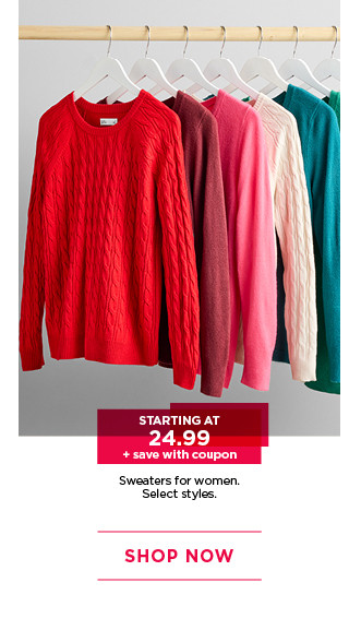 starting at $24.99 plus save with coupon sweaters for women. select styles. shop now. 