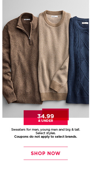 34.99 and under sweaters for men and big and tall. select styles. coupons do not apply to select brands. shop now.