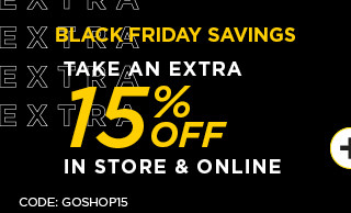 black friday sale. take an extra 15% off in store and online. shop now. 