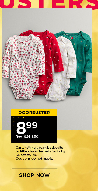 doorbuster 8.99 carter's multipack bodysuits or little character sets for baby. select styles. coupons do not apply. shop now.