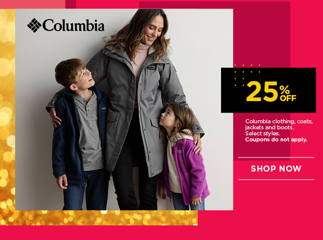 25% off columbia clothing, coats, jackets and boots. select styles. coupons do not apply. shop now.