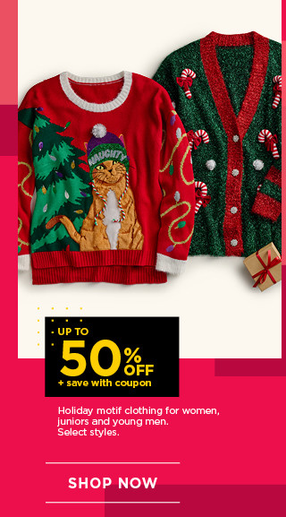 up to 50% off plus save with coupon holiday motif clothing for women, juniors and young men. select styles. shop now. 